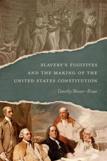 Slavery'S Fugitives And The Making Of The United States Cons