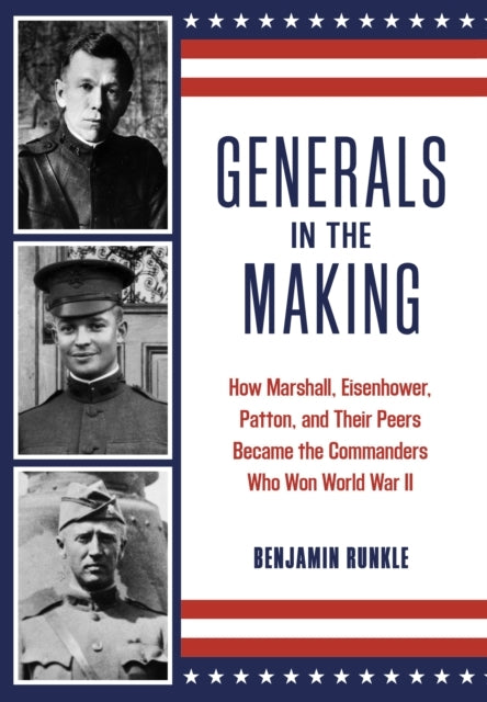 Generals In The Making How Marshall, Eisenhower, Patton, and