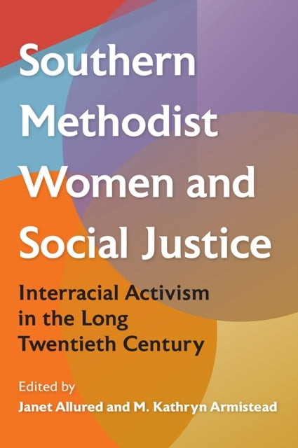 Southern Methodist Women and Social Justice Interracial Acti