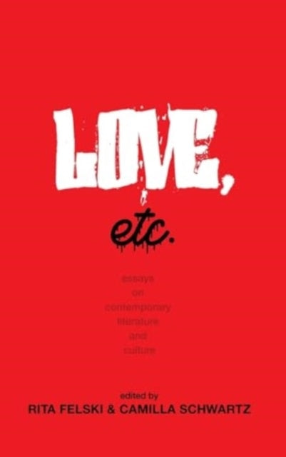 Love, Etc. Essays On Contemporary Literature And Culture