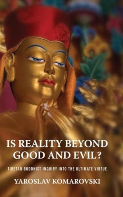 Is Reality Beyond Good And Evil? Tibetan Buddhist Inquiry In