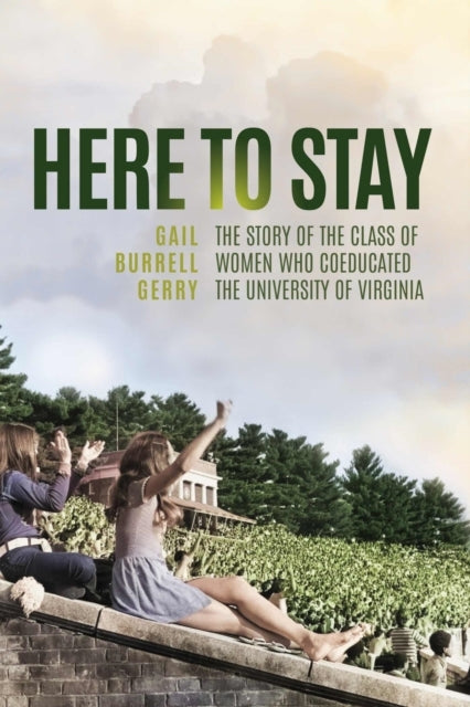 Here To Stay - The Story of The Class of Women Who Coeducate