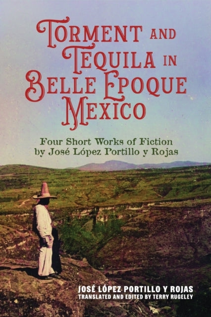 Torment and Tequila in Belle Epoque Mexico