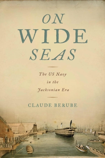 On Wide Seas The Us Navy In The Jacksonian Era