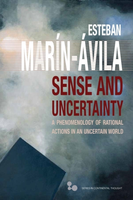 Sense And Uncertainty A Phenomenology Of Rational Actions In