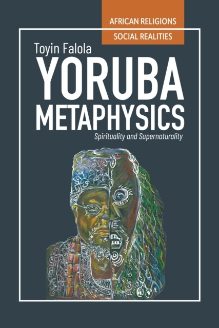 Yoruba Metaphysics Spirituality and Supernaturality