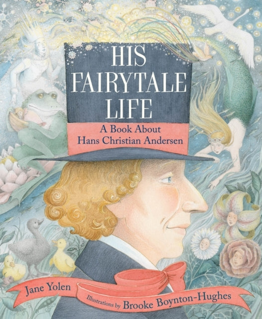 His Fairytale Life A Book About Hans Christian andersen