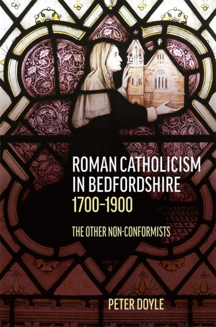 Roman Catholicism In Bedfordshire 1700-1900 The Other Non-Co