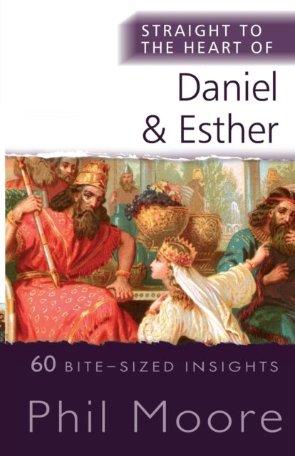 Straight To The Heart of Daniel and Esther 60 Bite-Sized Ins