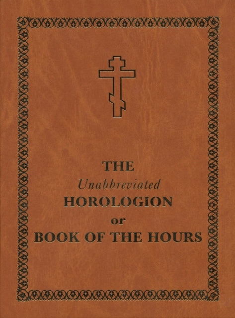 The Unabbreviated Horologion Or Book of the Hours