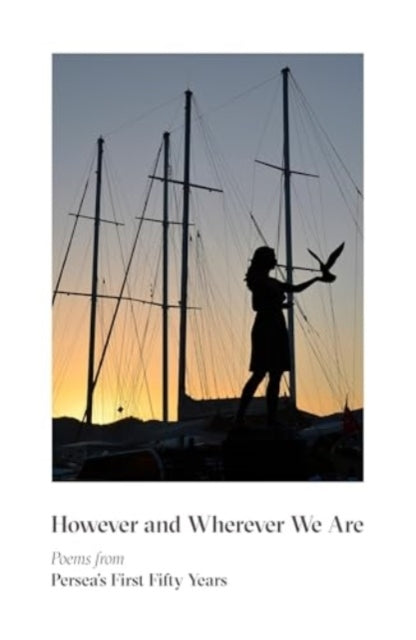 However & Wherever We Are - Poems From Persea`S First Fifty