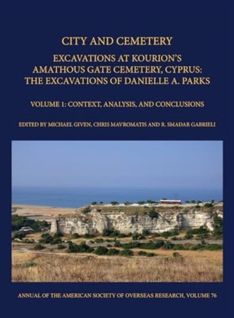 City And Cemetery Volume 1 Excavations At Kourion'S Amathous
