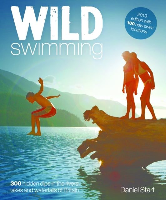 Wild Swimming 400 Hidden Dips In The Rivers, Lakes And Water