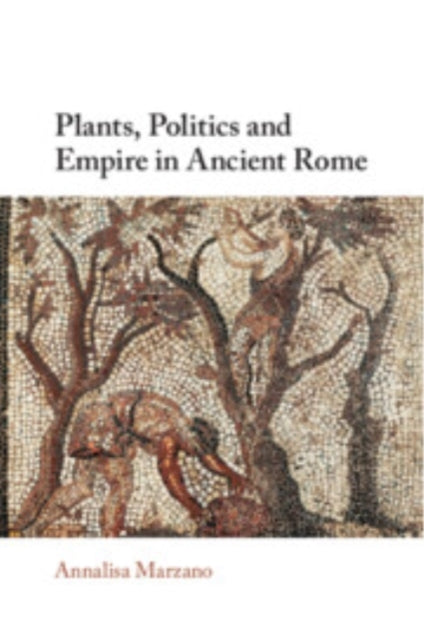Plants, Politics And Empire In Ancient Rome