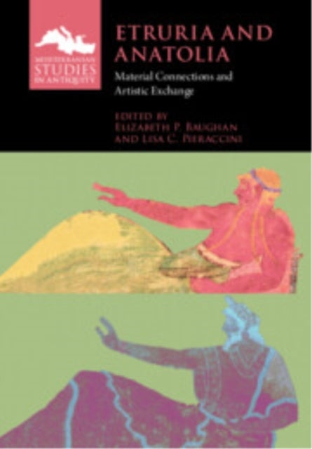 Etruria and Anatolia Material Connections and Artistic Excha