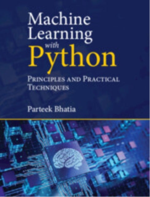 Machine Learning With Python Principles And Practical Techni