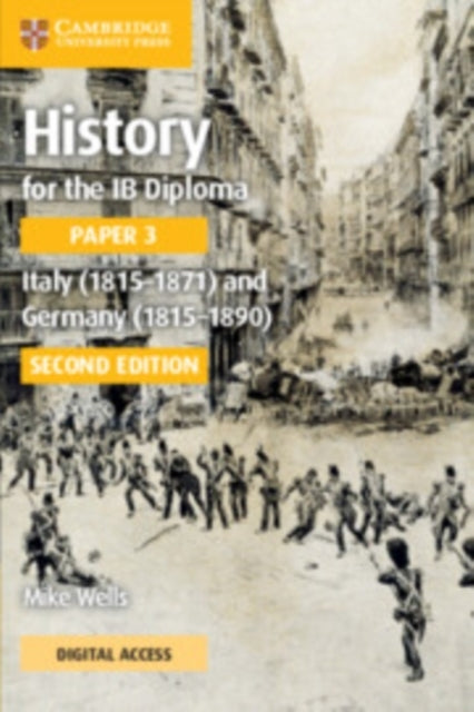 HISTORY FOR THE IB DIPLOMA PAPER 3 ITALY 1815–1871 AND GERMANY 1815–1890 COURSEBOOK WITH DIGITAL ACCESS 2 YEARS
