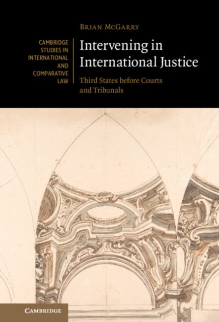 Intervening In International Justice Third States Before Cou