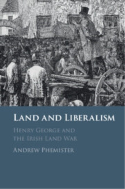 Land And Liberalism Henry George And The Irish Land War