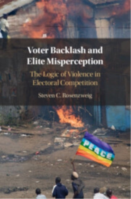 Voter Backlash And Elite Misperception The Logic Of Violence