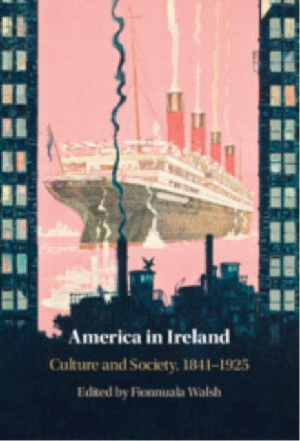 America In Ireland Culture And Society, 1841–1925