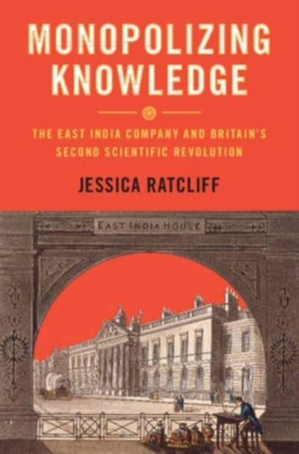 Monopolizing Knowledge The East India Company And Britain'S