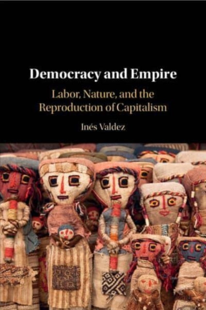 Democracy And Empire Labor, Nature, And The Reproduction Of