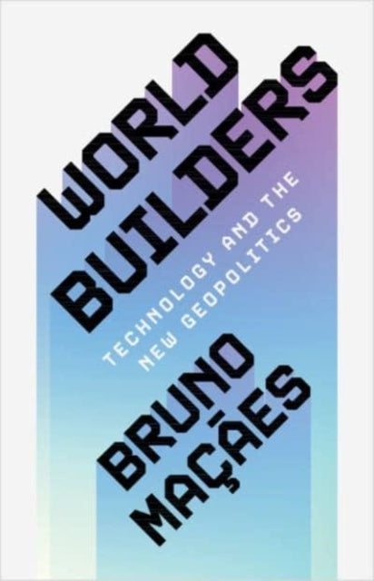 World Builders Technology And The New Geopolitics