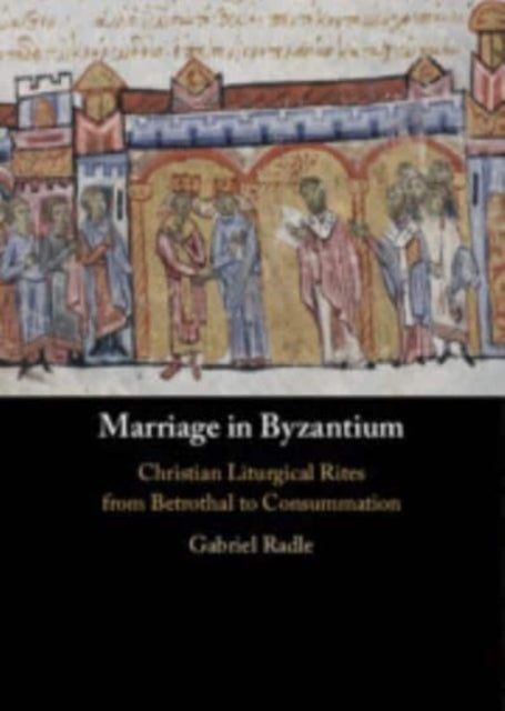 Marriage In Byzantium Christian Liturgical Rites From Betrot