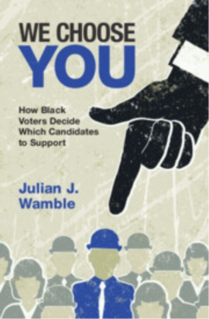 We Choose You How Black Voters Decide Which Candidates To Su