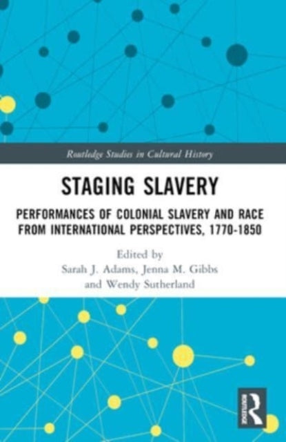 Staging Slavery Performances Of Colonial Slavery And Race Fr