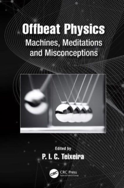 Offbeat Physics Machines, Meditations And Misconceptions