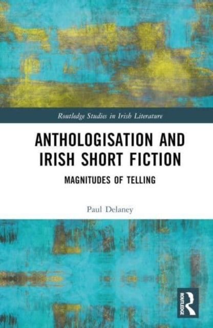 Anthologisation and Irish Short Fiction Magnitudes of Tellin