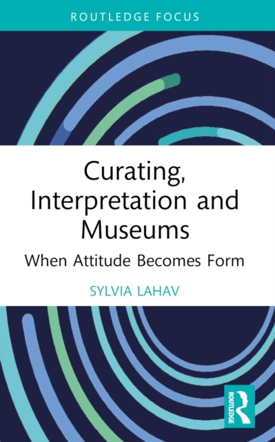 Curating, Interpretation And Museums When Attitude Becomes F