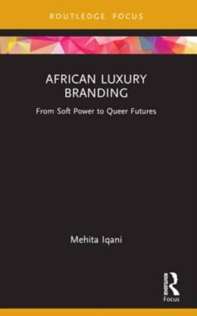 African Luxury Branding From Soft Power To Queer Futures