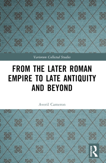From The Later Roman Empire To Late Antiquity And Beyond