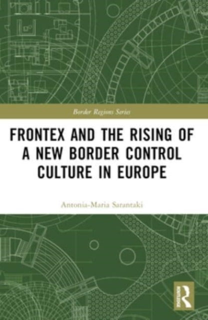 Frontex and The Rising of A New Border Control Culture In Eu