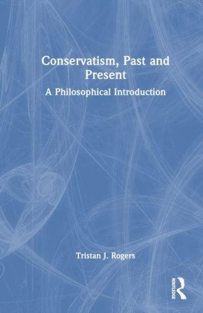Conservatism, Past And Present A Philosophical Introduction