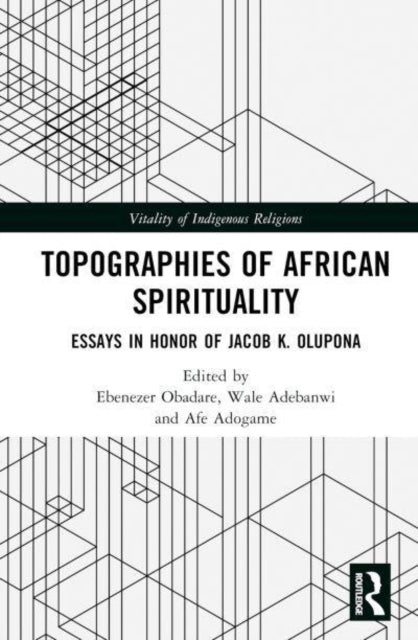 Topographies Of African Spirituality Essays In Honor Of Jaco