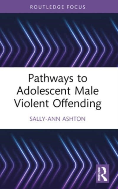 Pathways To Adolescent Male Violent offending