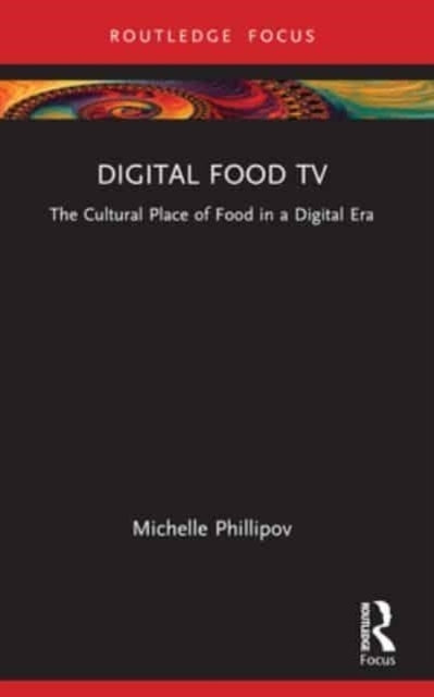 Digital Food Tv The Cultural Place of Food In A Digital Era