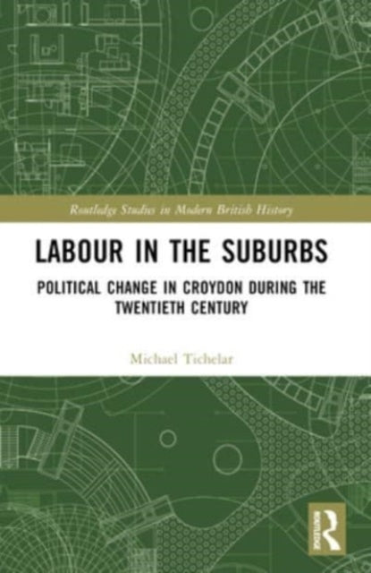 Labour In The Suburbs Political Change In Croydon During The