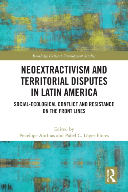 Neoextractivism And Territorial Disputes In Latin America So