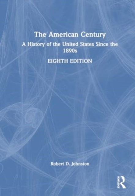 The American Century A History of The United States Since Th
