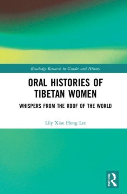 Oral Histories of Tibetan Women Whispers From The Roof of Th