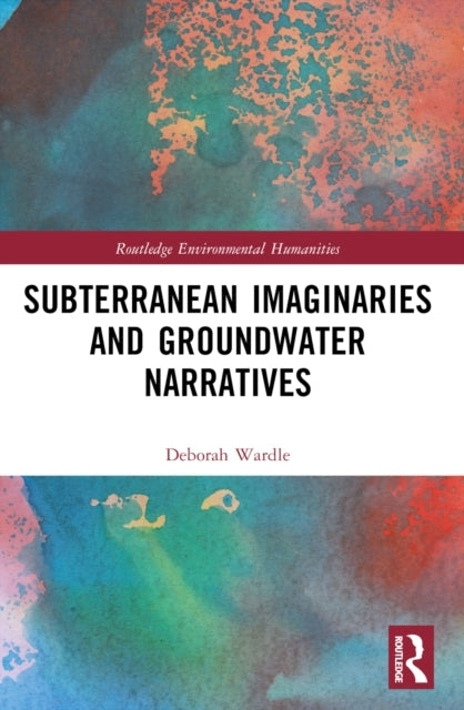 Subterranean Imaginaries And Groundwater Narratives