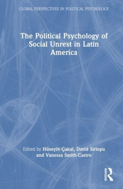 The Political Psychology of Social Unrest In Latin America