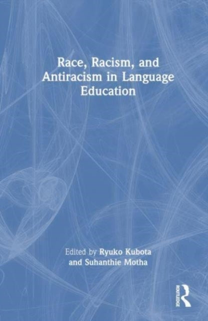 Race, Racism, and Antiracism In Language Education