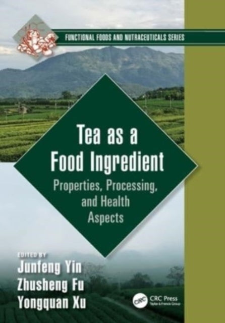 Tea As A Food Ingredient Properties, Processing, And Health