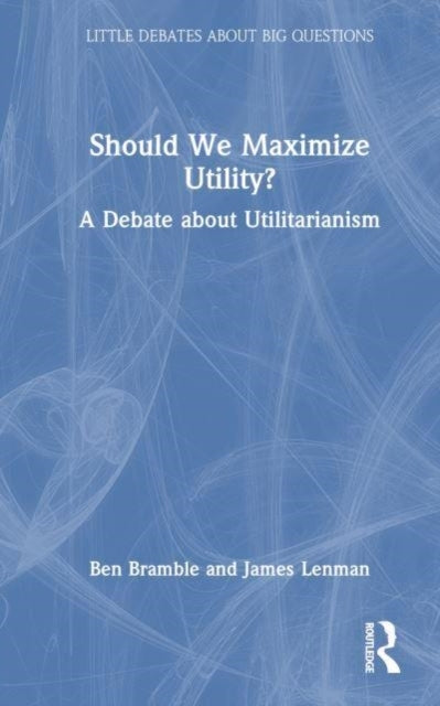 Should We Maximize Utility? A Debate About Utilitarianism